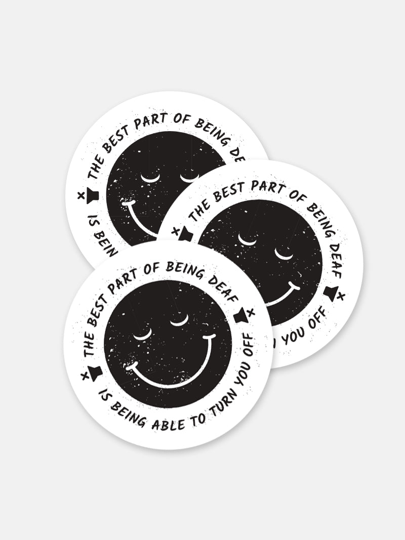 “The Best thing about having a hearing aid is being able to turn you OFF.”