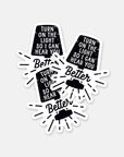 Turn On The Light So I Can Hear You Better - Sticker