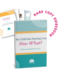 "My Child Has Hearing Loss, Now What?" Hard Copy Guidebook